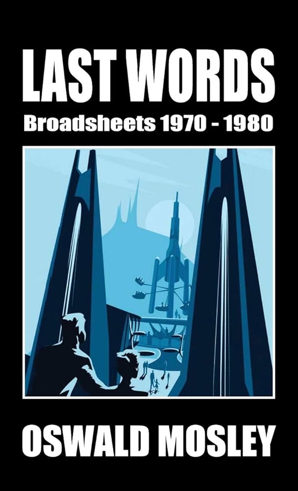 Last Words: Broadsheets 1970-1980: Mosley, Oswald: 9781913176389